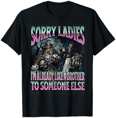 Sorry Ladies Like A Brother Funny Hard Skeleton Meme Bootleg T-Shirt - T-Shirt | Black